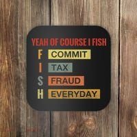 Yeah Of Course I Fish Commit Tax Fraud Everyday Fishing Coaster thumb 0