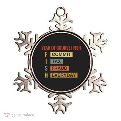 Yeah Of Course I Fish Commit Tax Fraud Everyday Fishing Ornament