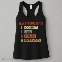 Yeah Of Course I Fish Commit Tax Fraud Everyday Fishing Women's Tank Top thumb 3