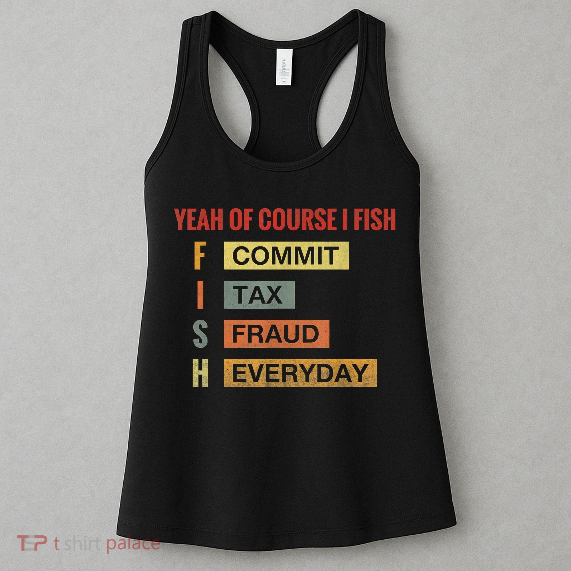 Yeah Of Course I Fish Commit Tax Fraud Everyday Fishing Women's Tank Top