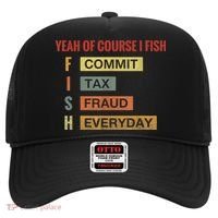 Yeah Of Course I Fish Commit Tax Fraud Everyday Fishing Hat thumb 0