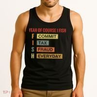 Yeah Of Course I Fish Commit Tax Fraud Everyday Fishing Tank Top thumb 3