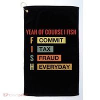 Yeah Of Course I Fish Commit Tax Fraud Everyday Fishing Golf Towel thumb 0