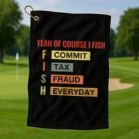 Yeah Of Course I Fish Commit Tax Fraud Everyday Fishing Golf Towel thumb 1
