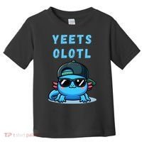 Yeets Olotl Funny Axolotl Yeet, Yeet Quote Funny Saying Toddler T-Shirt thumb 0