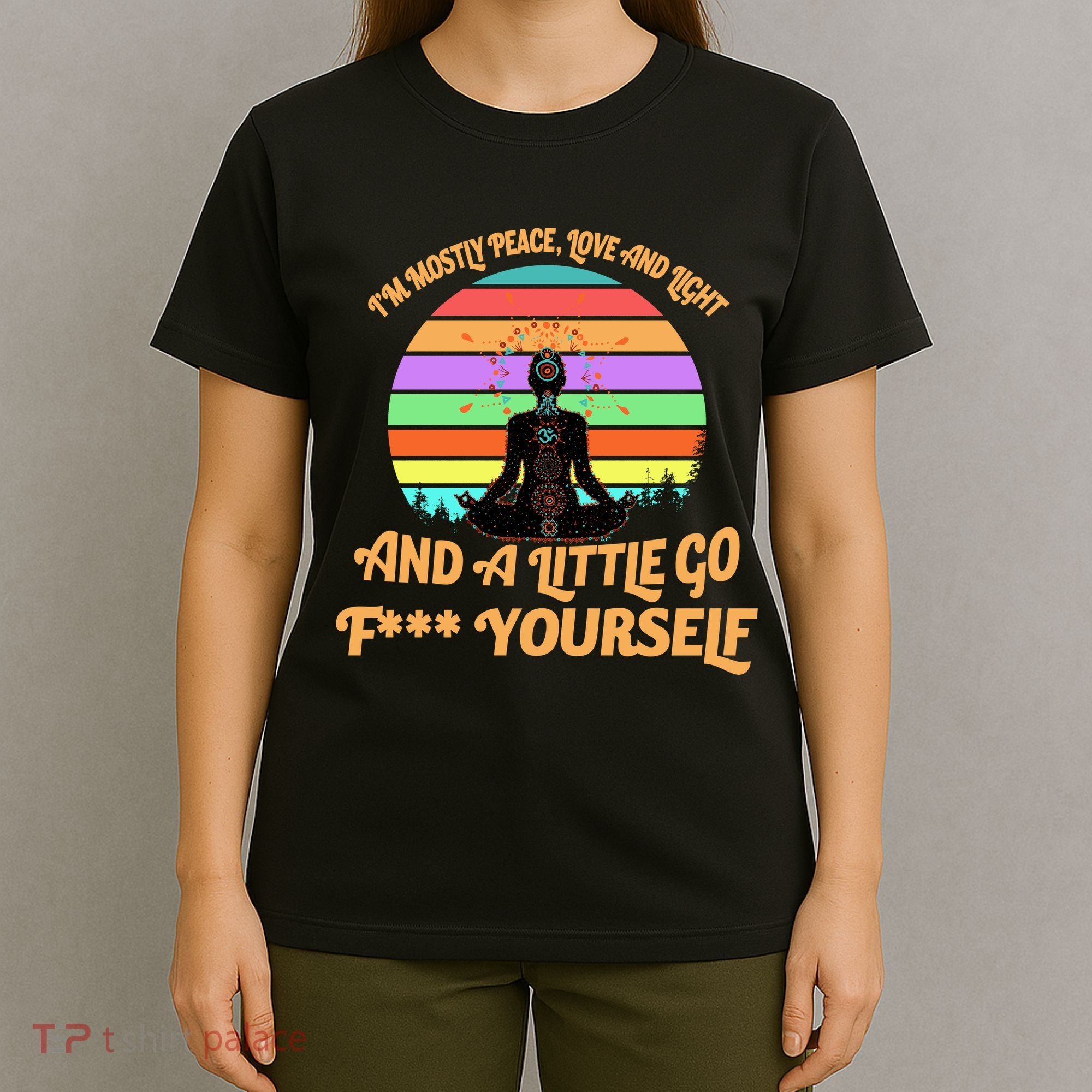 Yoga I'm Mostly Peace Love and Light and a A Little Go F Yourself T-Shirt