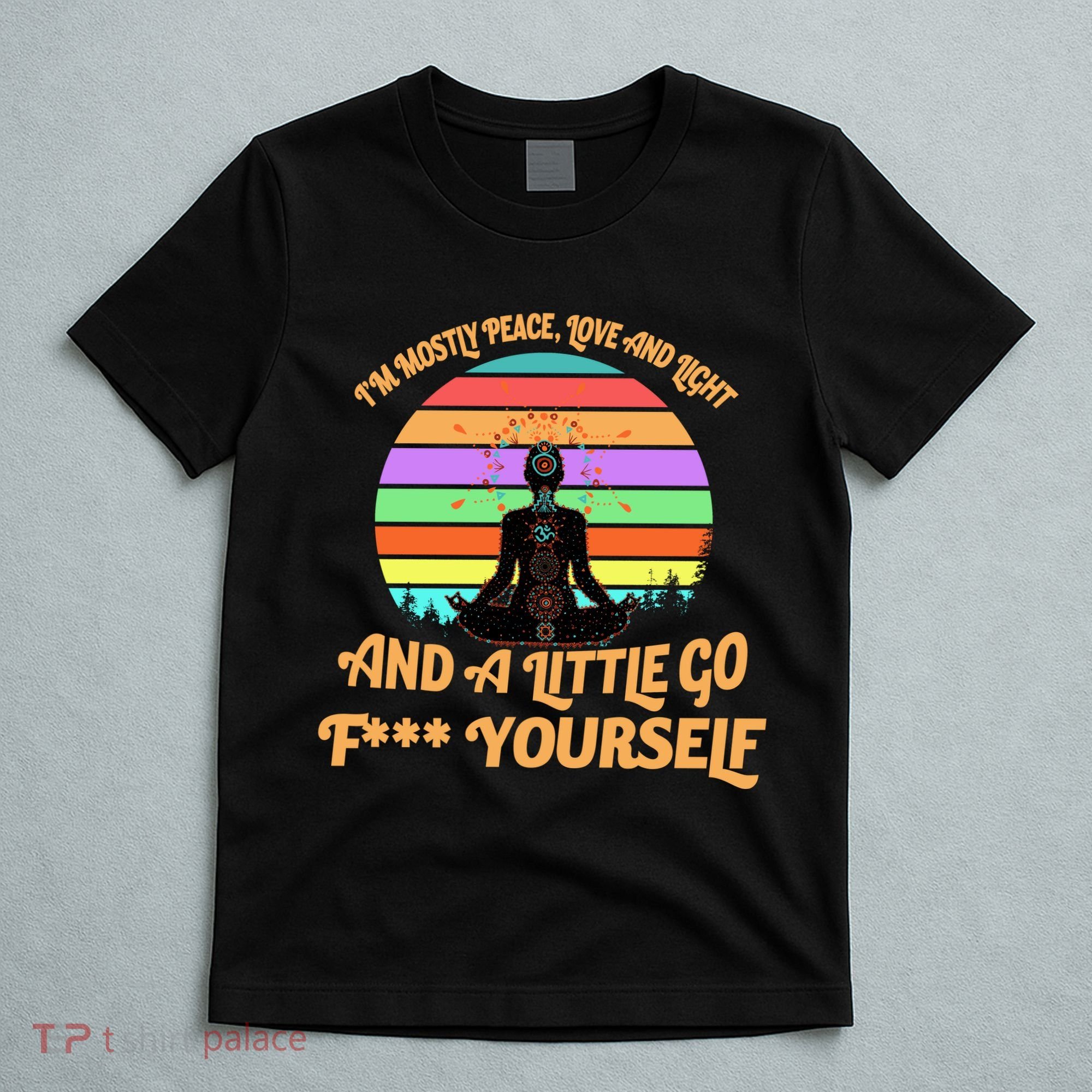 Yoga I'm Mostly Peace Love and Light and a A Little Go F Yourself T-Shirt