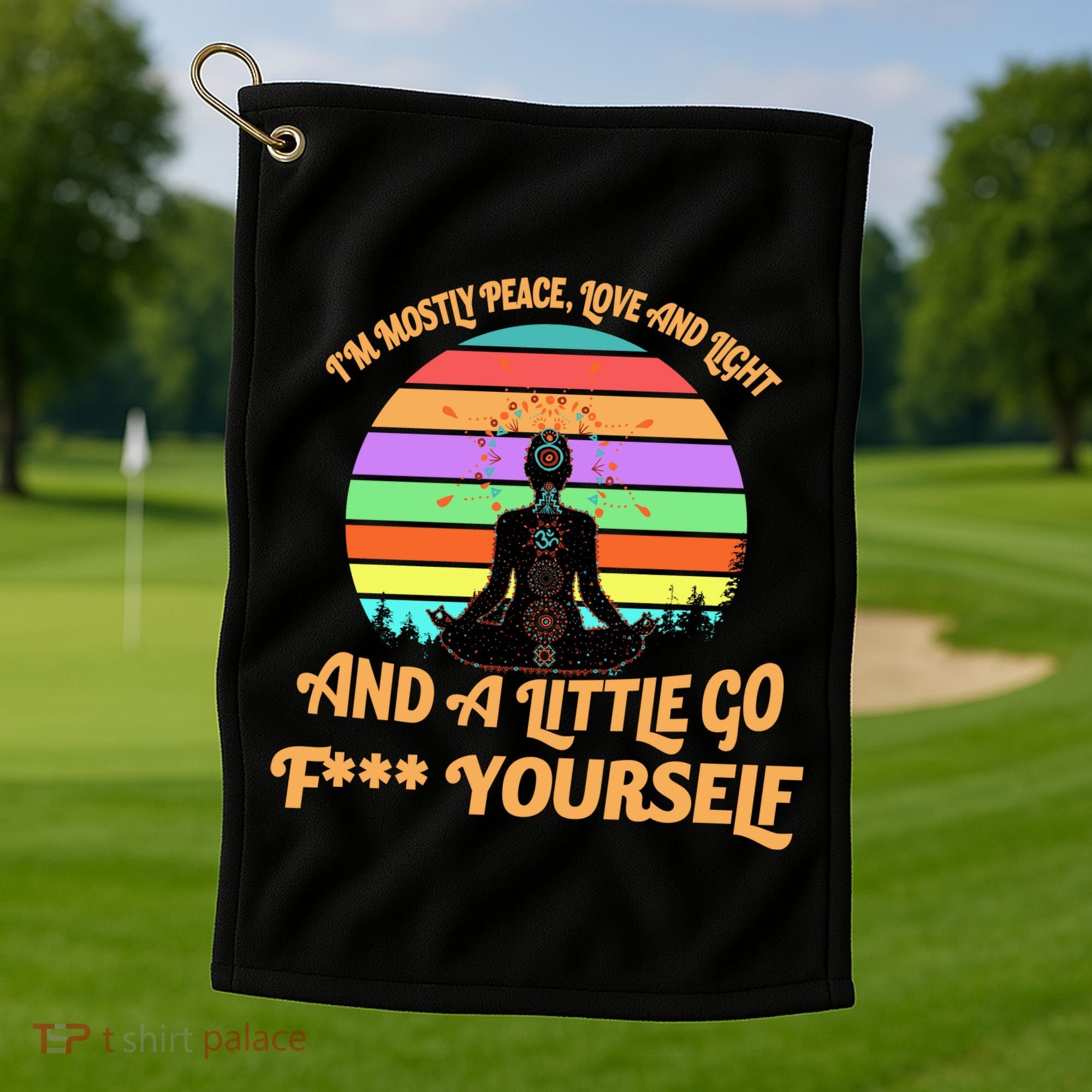 Yoga I'm Mostly Peace Love and Light and a A Little Go F Yourself Golf Towel
