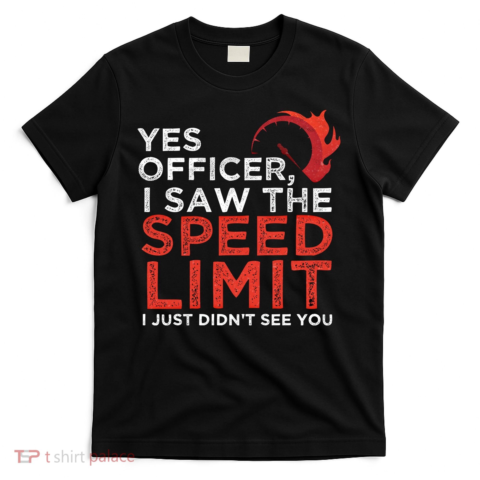 Yes Officer I Saw The Speed Limit Car Funny Enthusiast Gift Cute Gift T-Shirt