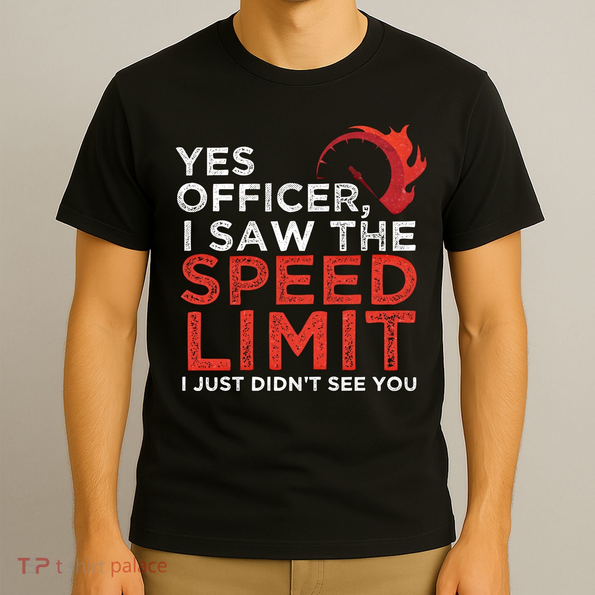 Yes Officer I Saw The Speed Limit Car Funny Enthusiast Gift Cute Gift T-Shirt