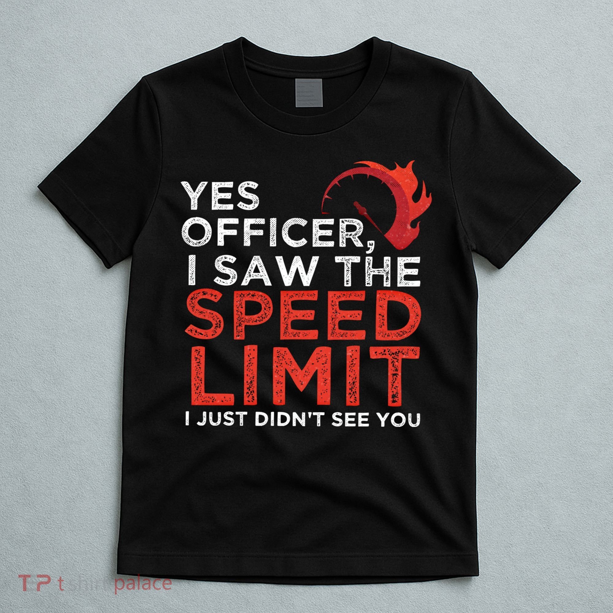 Yes Officer I Saw The Speed Limit Car Funny Enthusiast Gift Cute Gift T-Shirt