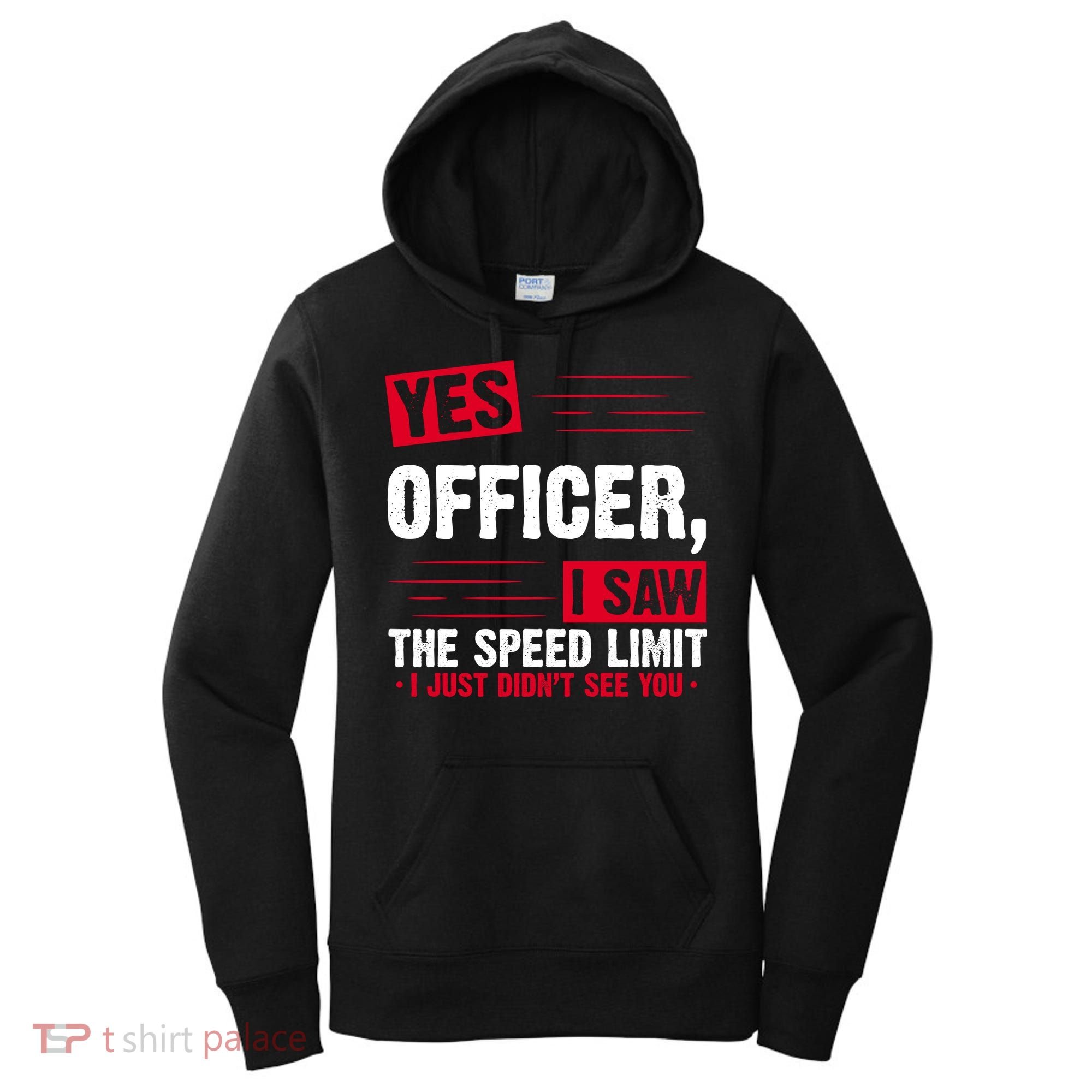 Yes Officer I Saw The Speed Limit I Just Didn't See You Women's Hoodie