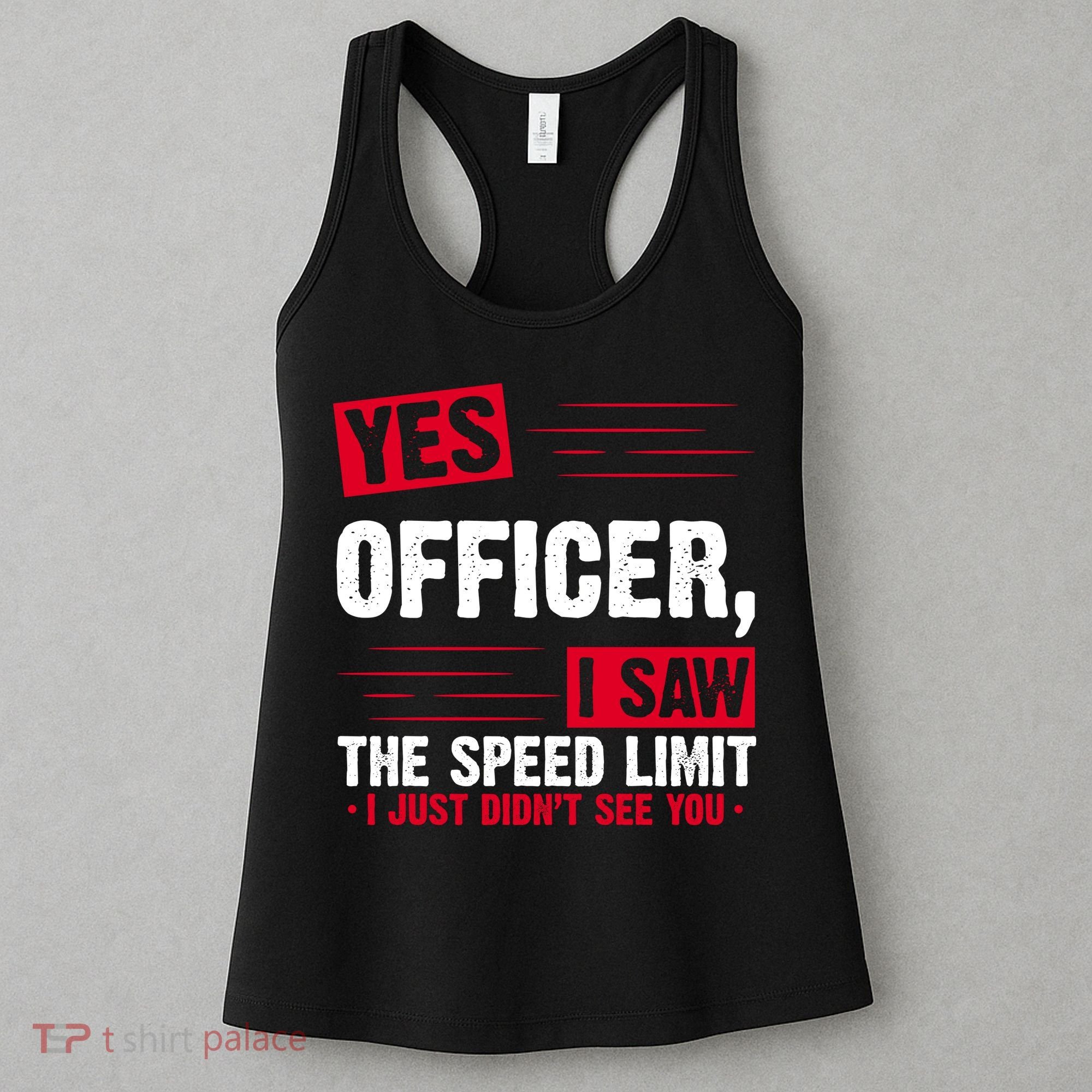 Yes Officer I Saw The Speed Limit I Just Didn't See You Women's Tank Top
