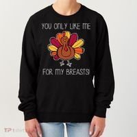 You Only Like Me For The Breasts Funny Turkey Women's Sweatshirt thumb 0