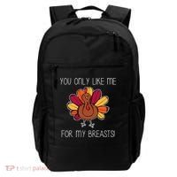 You Only Like Me For The Breasts Funny Turkey Backpack thumb 0