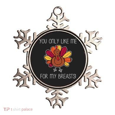 You Only Like Me For The Breasts Funny Turkey Ornament