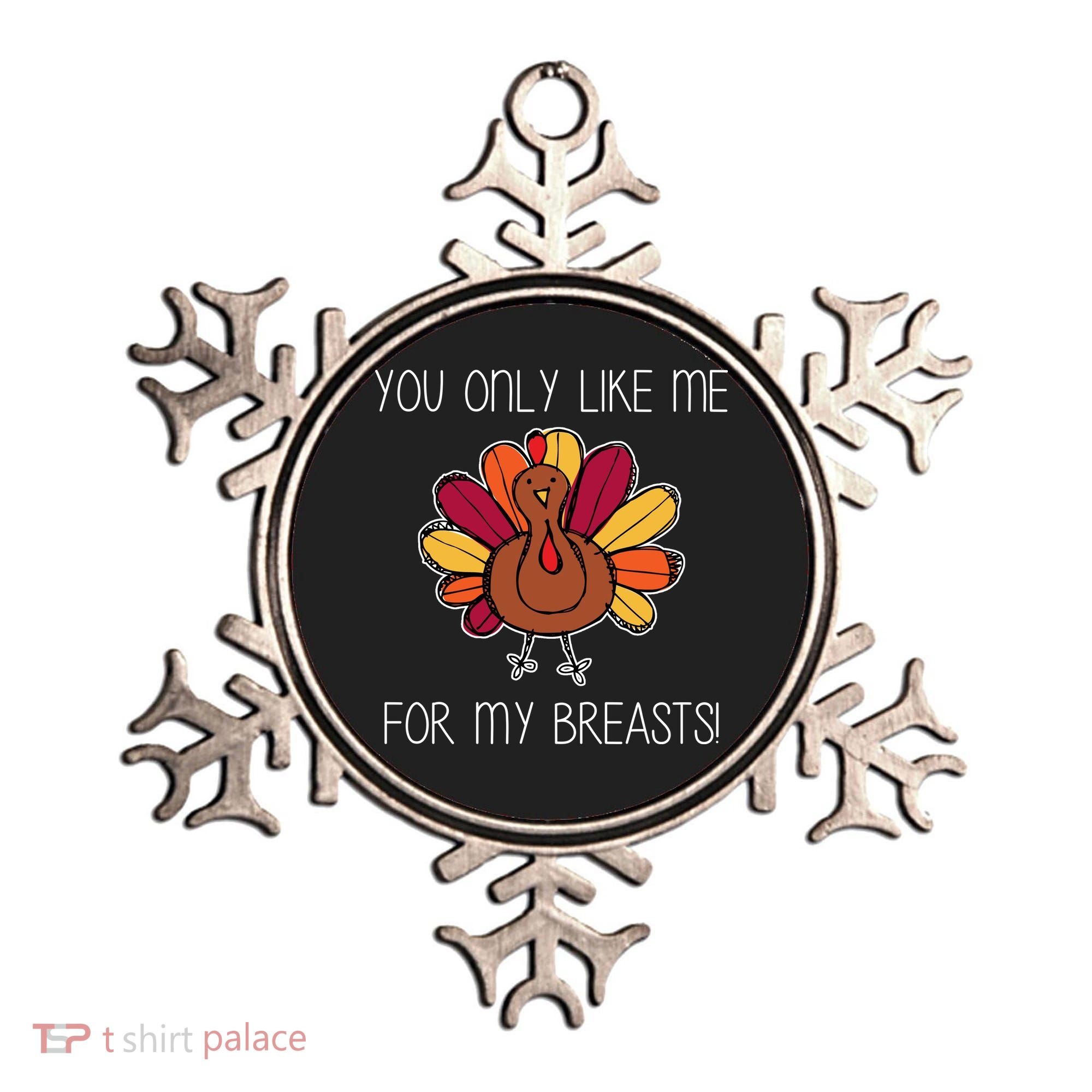 You Only Like Me For The Breasts Funny Turkey Ornament