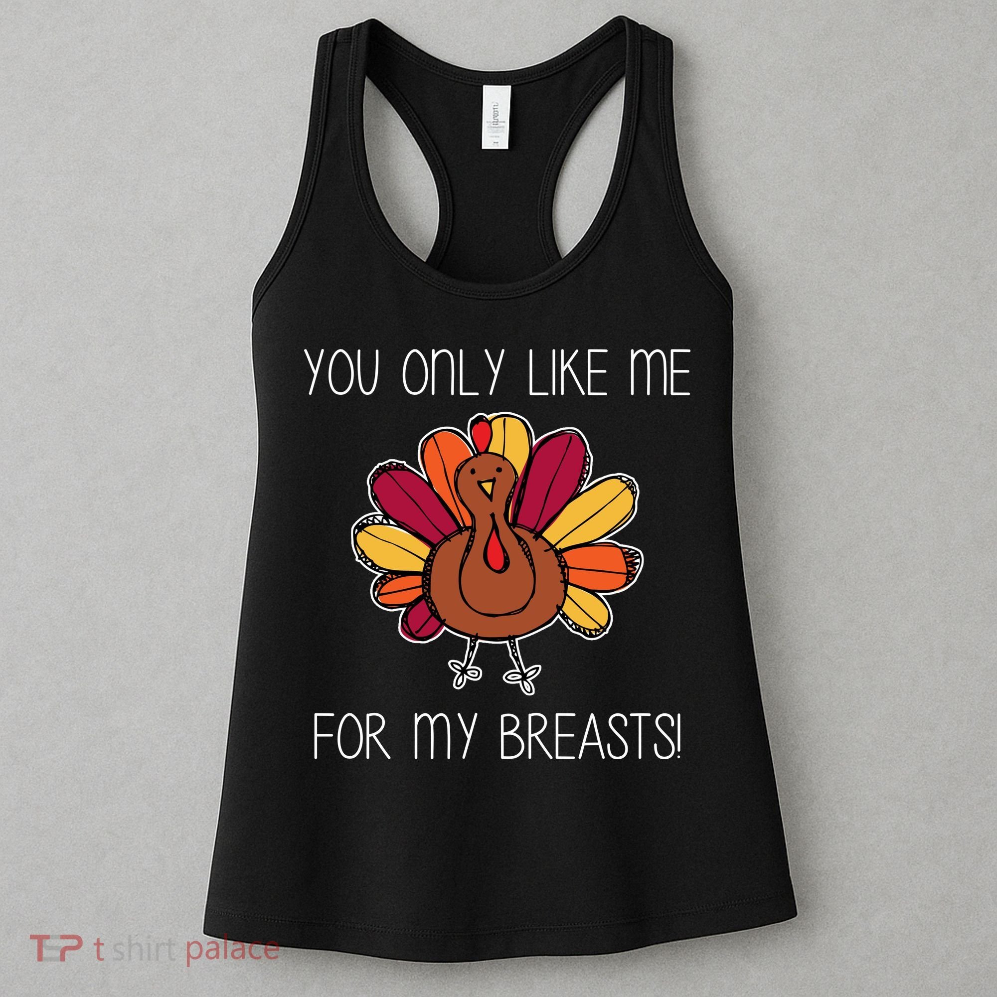 You Only Like Me For The Breasts Funny Turkey Women's Tank Top