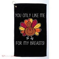 You Only Like Me For The Breasts Funny Turkey Golf Towel thumb 0