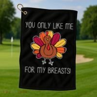 You Only Like Me For The Breasts Funny Turkey Golf Towel thumb 1