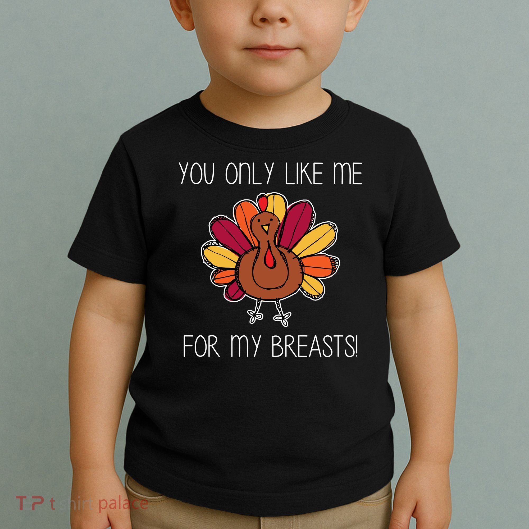 You Only Like Me For The Breasts Funny Turkey Toddler T-Shirt