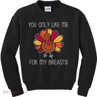 You Only Like Me For The Breasts Funny Turkey Kids Sweatshirt thumb 0