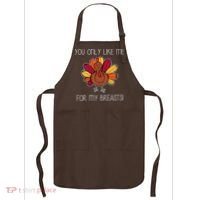 You Only Like Me For The Breasts Funny Turkey Apron thumb 0