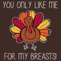 You Only Like Me For The Breasts Funny Turkey Mousepad thumb 1