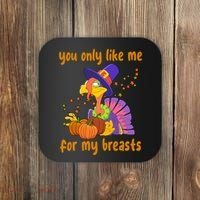 You Only Like Me For My Breasts Funny Thanksgiving Turkey Coaster thumb 0