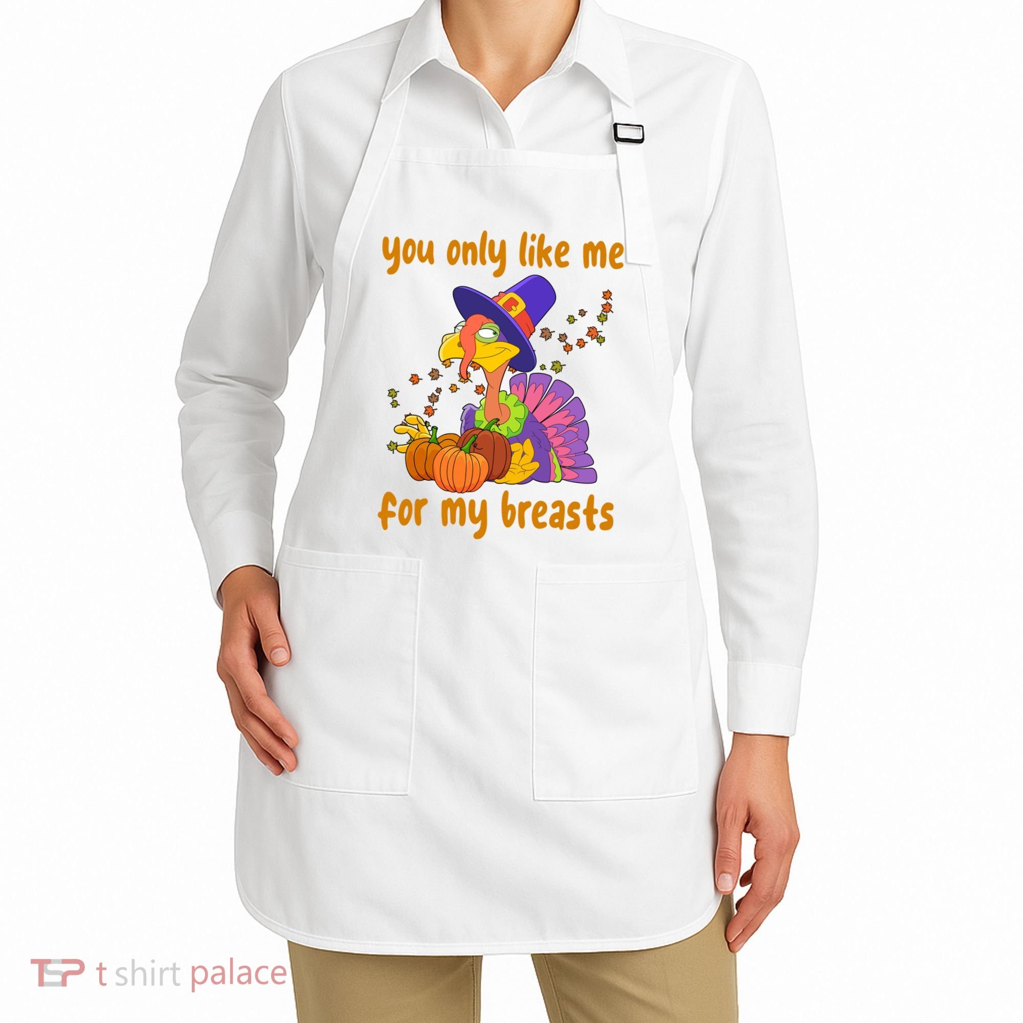 You Only Like Me For My Breasts Funny Thanksgiving Turkey Apron