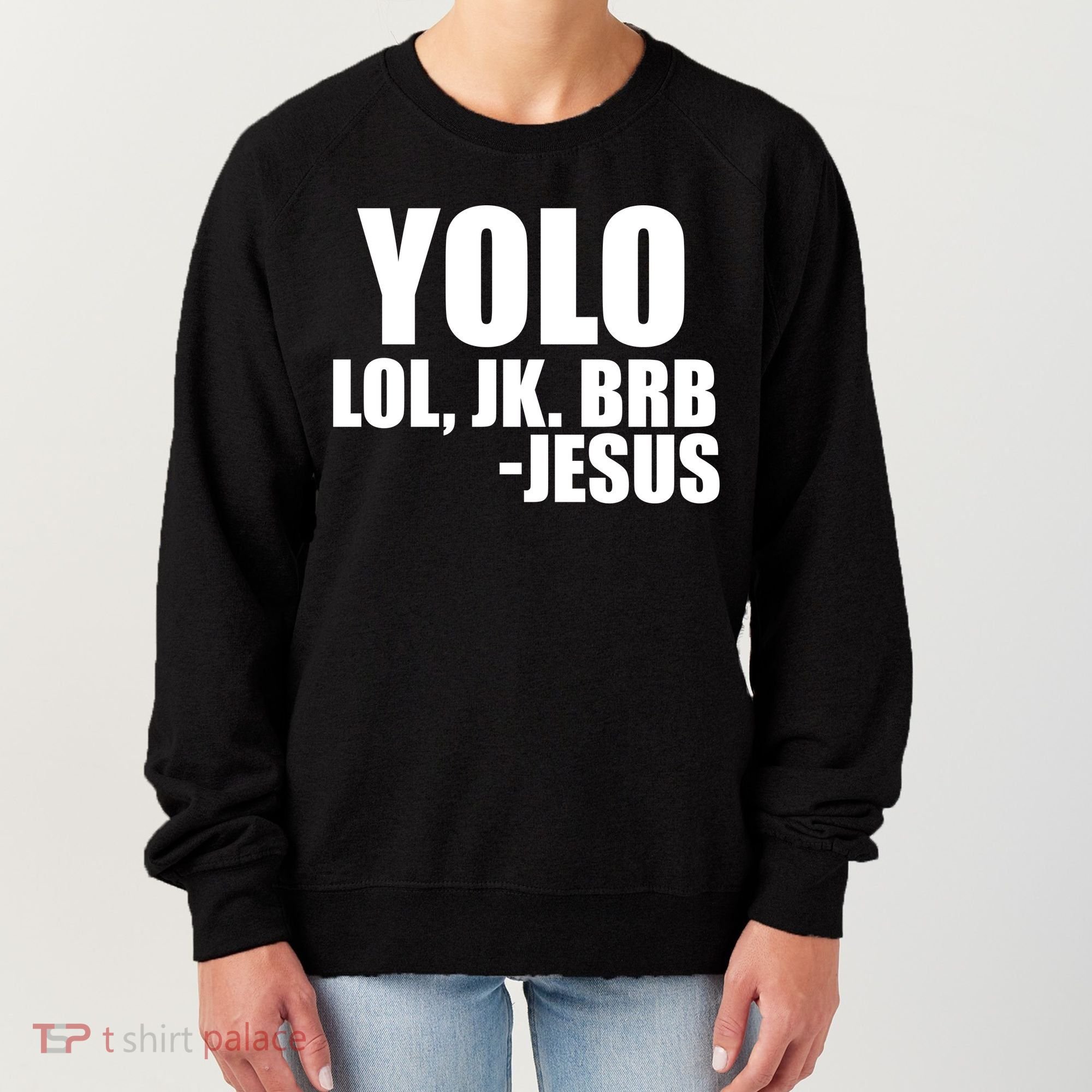 Yolo LOL, JK. BRB Jesus Women's Sweatshirt