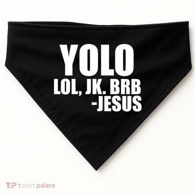 Yolo LOL, JK. BRB Jesus USA-Made Doggie Bandana