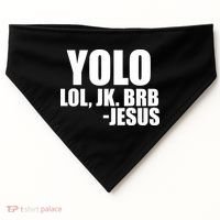Yolo LOL, JK. BRB Jesus USA-Made Doggie Bandana thumb 0