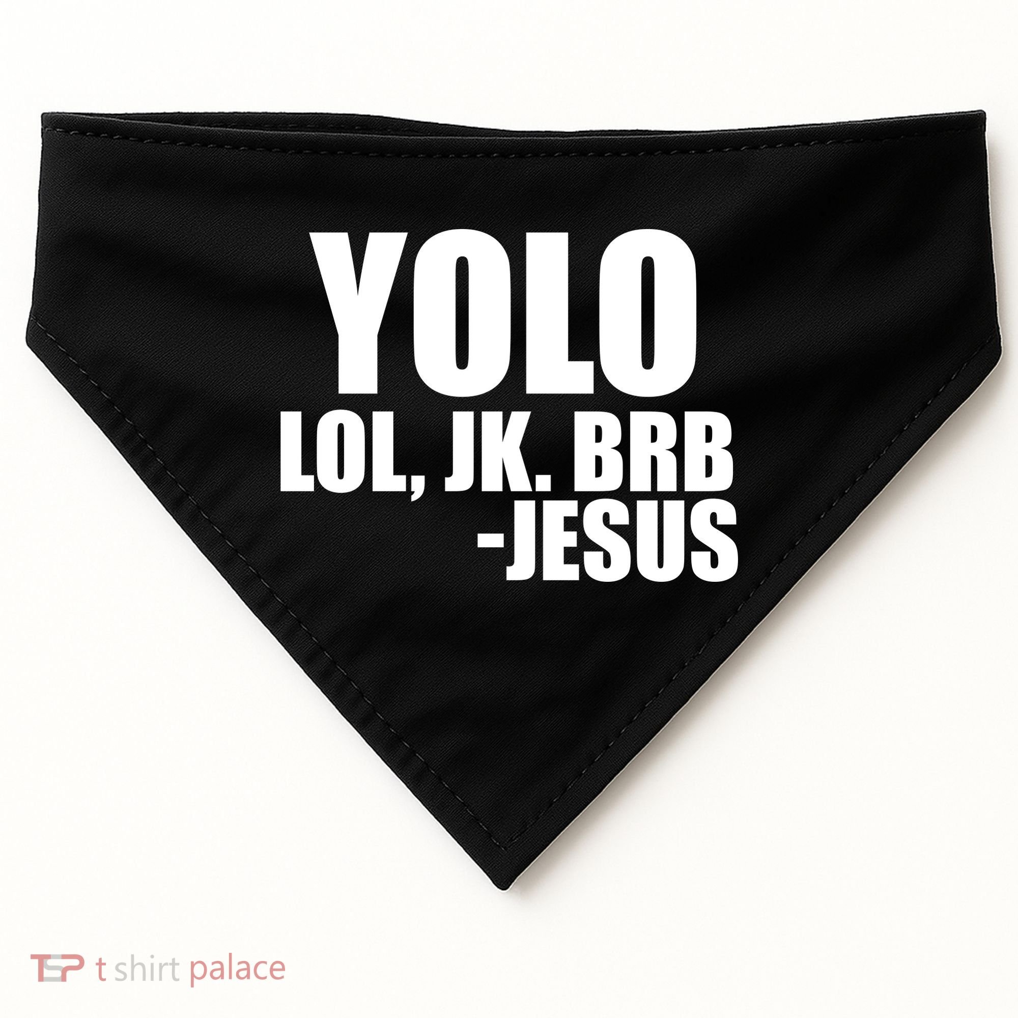 Yolo LOL, JK. BRB Jesus USA-Made Doggie Bandana