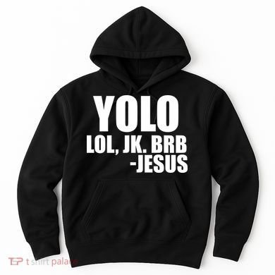 Yolo LOL, JK. BRB Jesus Hoodie