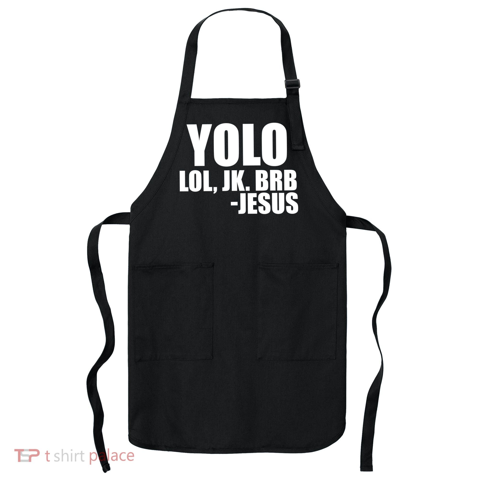 Yolo LOL, JK. BRB Jesus Apron