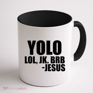 Yolo LOL, JK. BRB Jesus Coffee Mug back