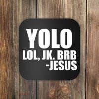 Yolo LOL, JK. BRB Jesus Coaster thumb 0