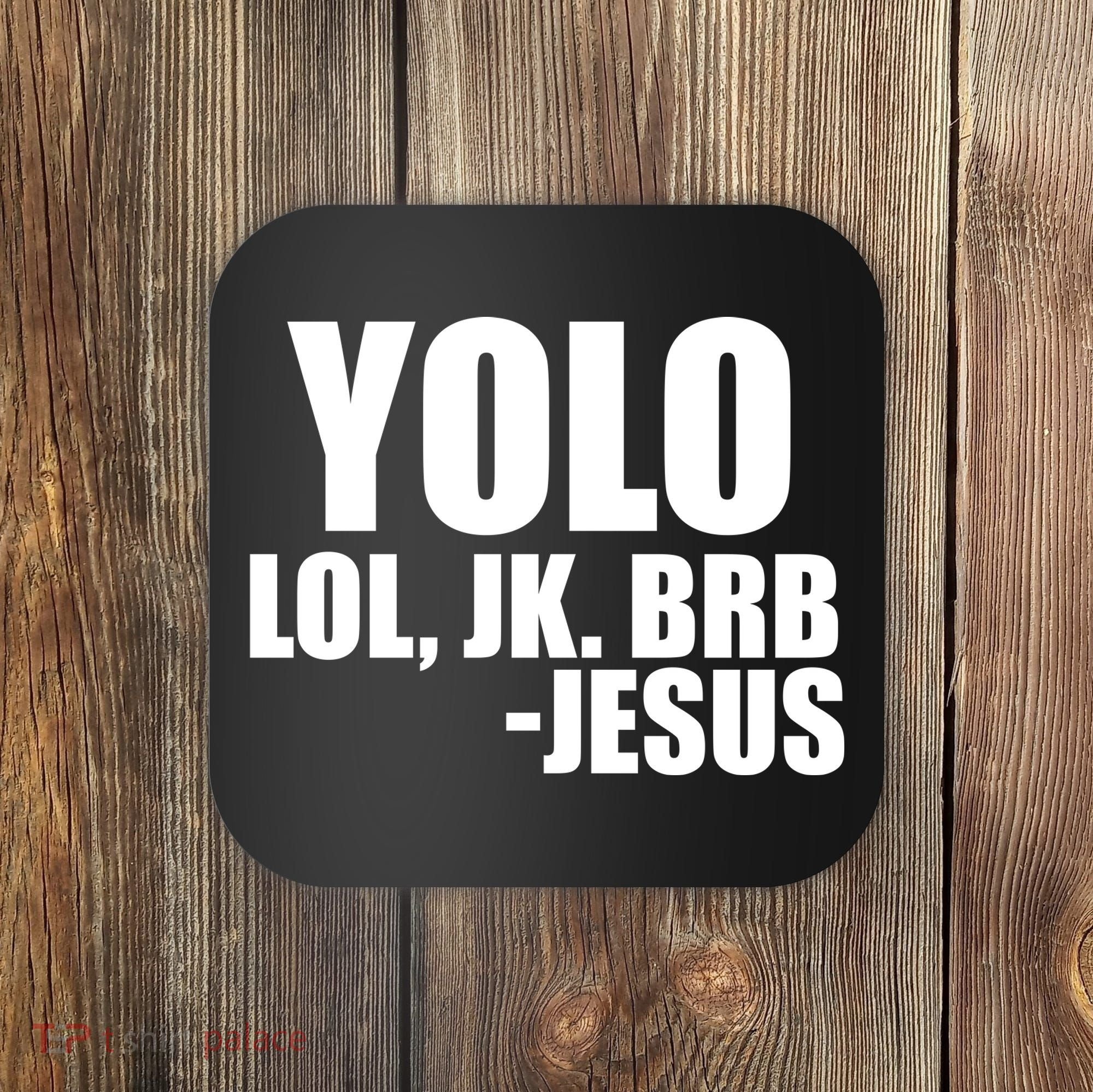 Yolo LOL, JK. BRB Jesus Coaster