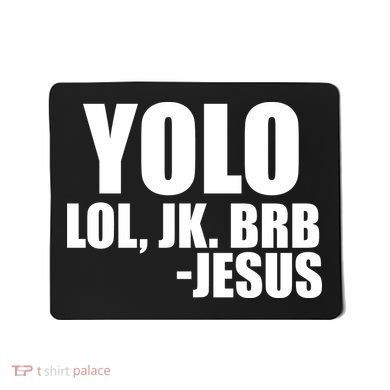 Yolo LOL, JK. BRB Jesus Mousepad