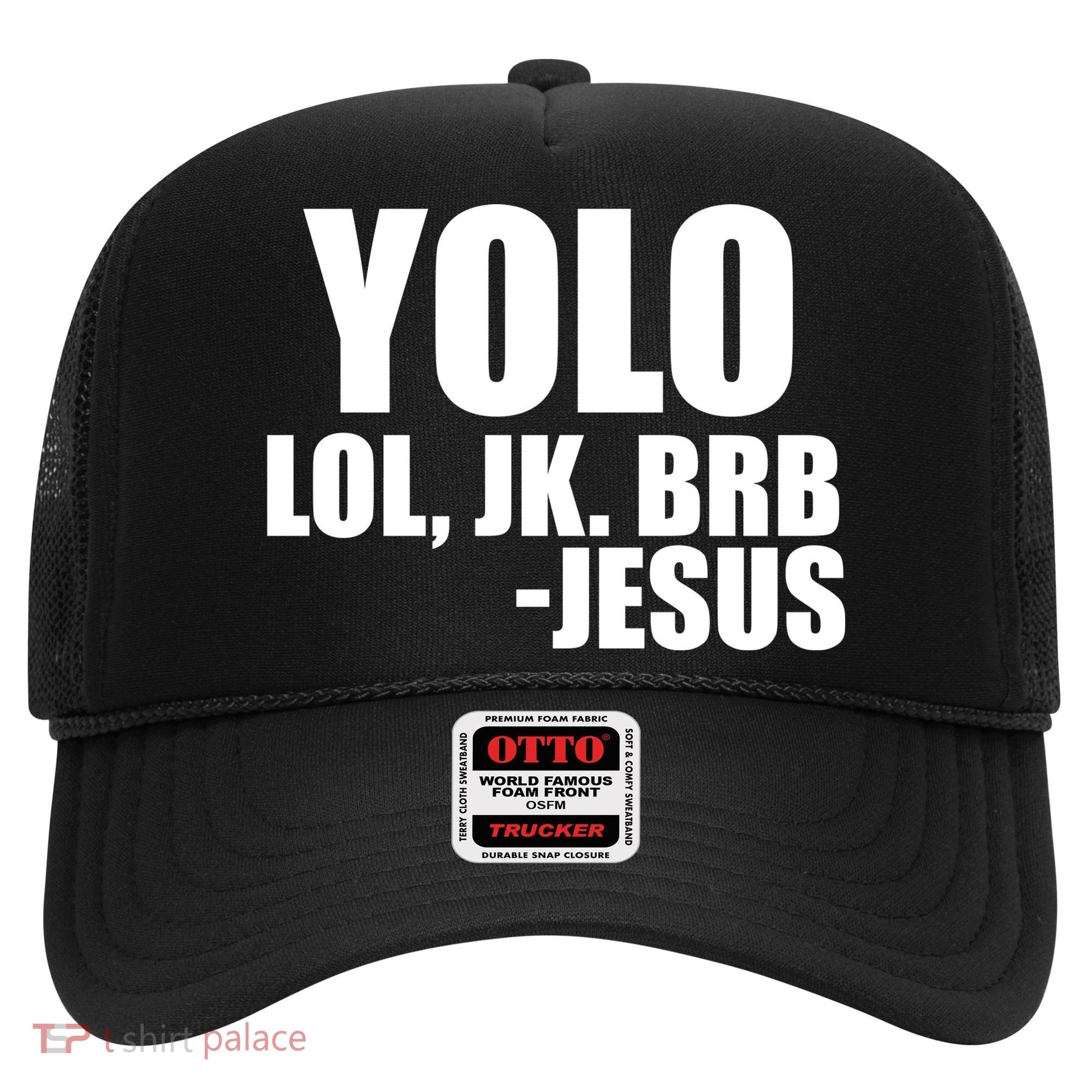 Yolo LOL, JK. BRB Jesus Hat