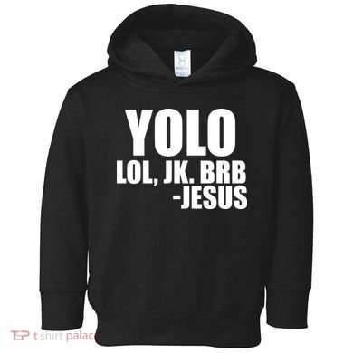 Yolo LOL, JK. BRB Jesus Toddler Hoodie