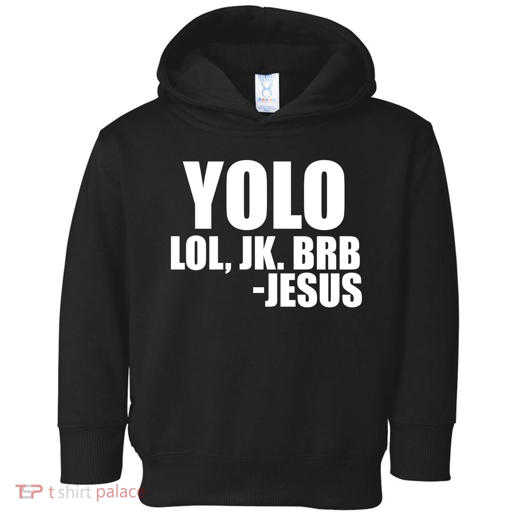 Yolo LOL, JK. BRB Jesus Toddler Hoodie