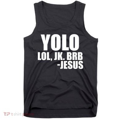 Yolo LOL, JK. BRB Jesus Tank Top