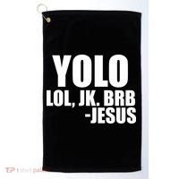 Yolo LOL, JK. BRB Jesus Golf Towel thumb 0