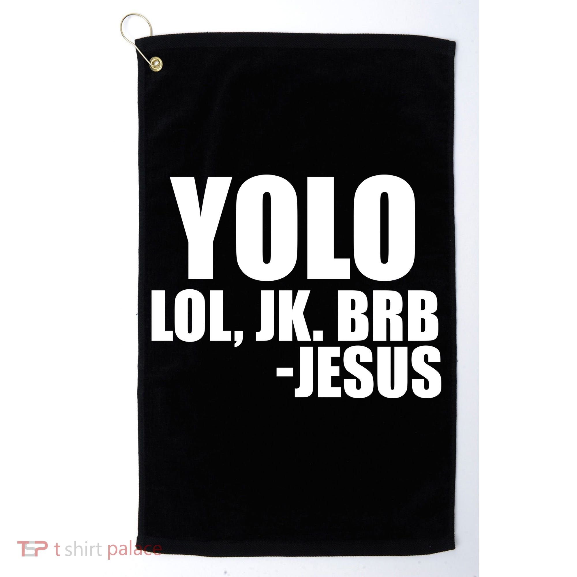 Yolo LOL, JK. BRB Jesus Golf Towel