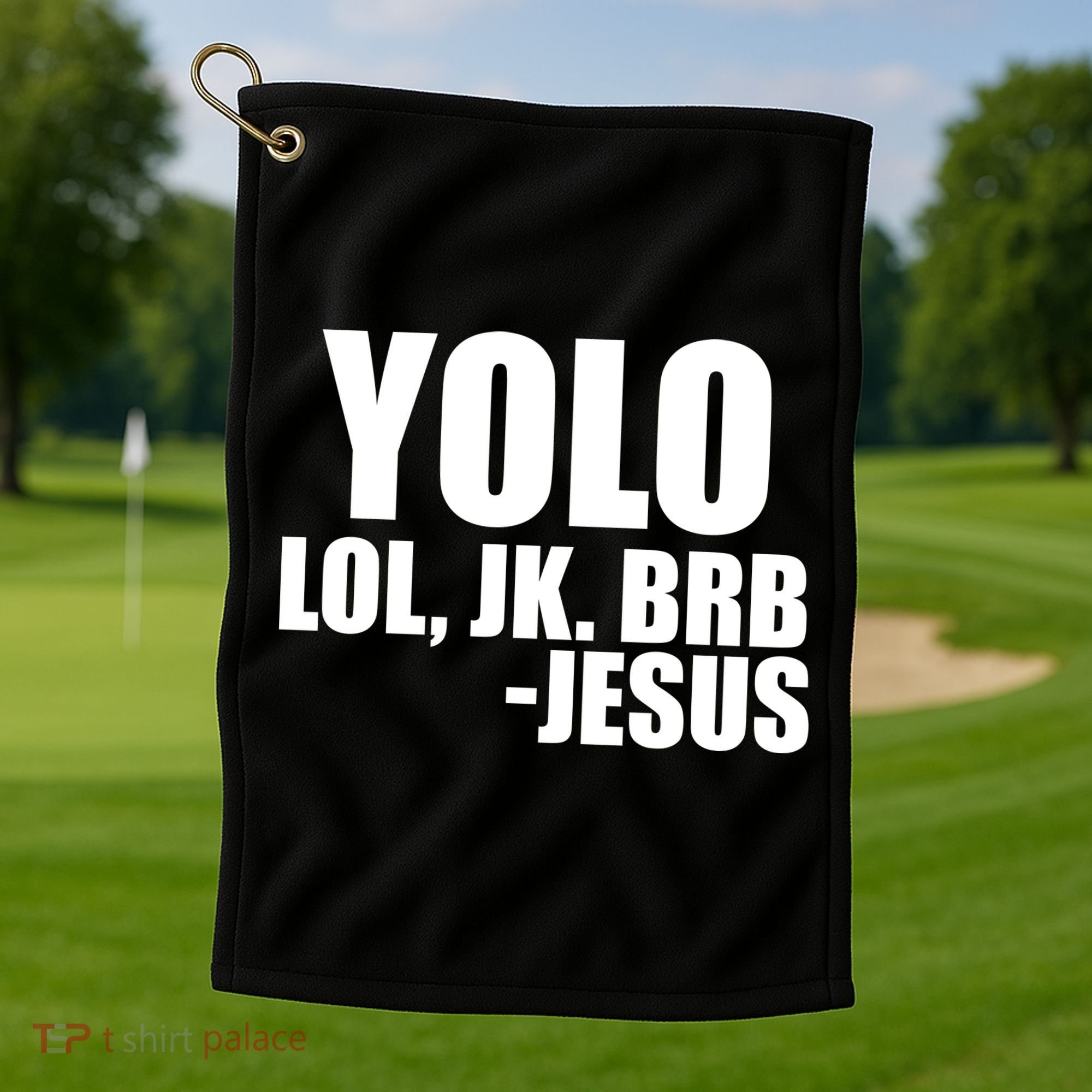Yolo LOL, JK. BRB Jesus Golf Towel