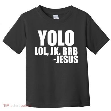 Yolo LOL, JK. BRB Jesus Toddler T-Shirt