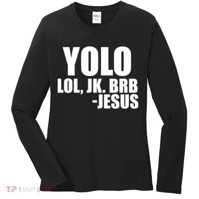 Yolo LOL, JK. BRB Jesus Women's Long Sleeve Shirt