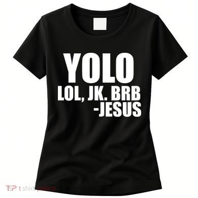 Yolo LOL, JK. BRB Jesus Women's T-Shirt